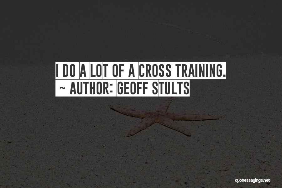 Geoff Stults Quotes: I Do A Lot Of A Cross Training.