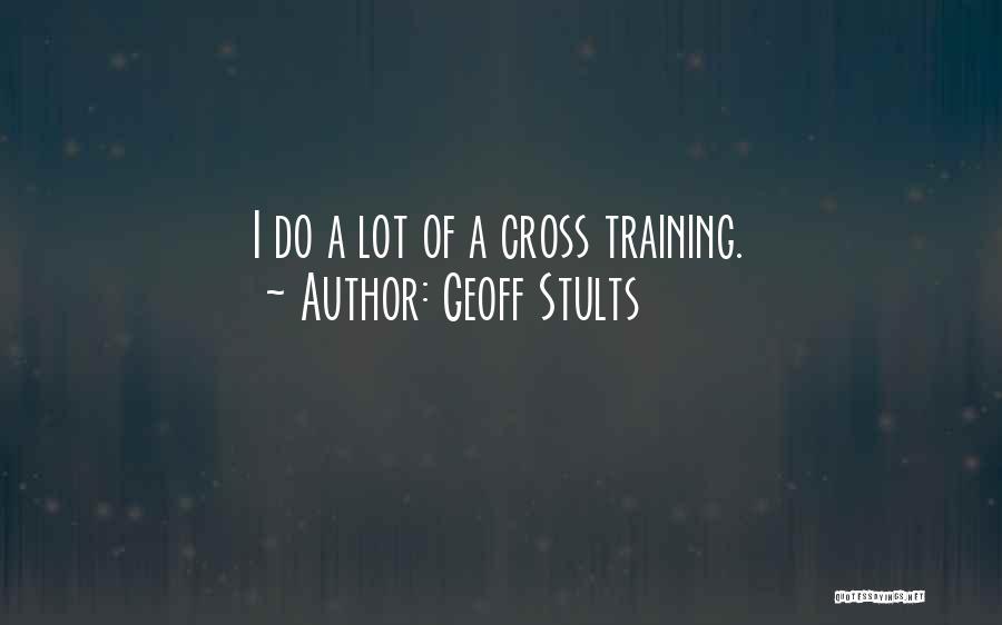 Geoff Stults Quotes: I Do A Lot Of A Cross Training.