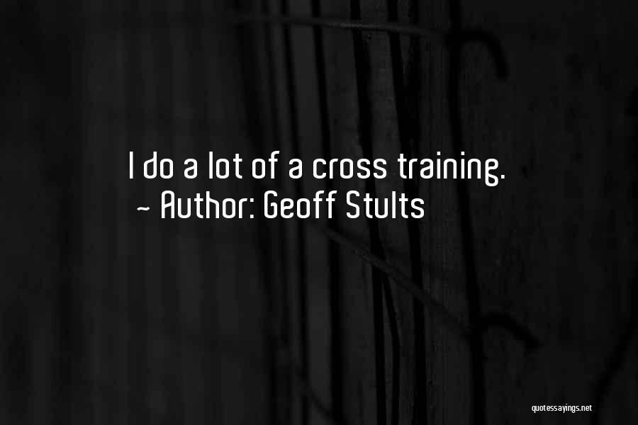 Geoff Stults Quotes: I Do A Lot Of A Cross Training.