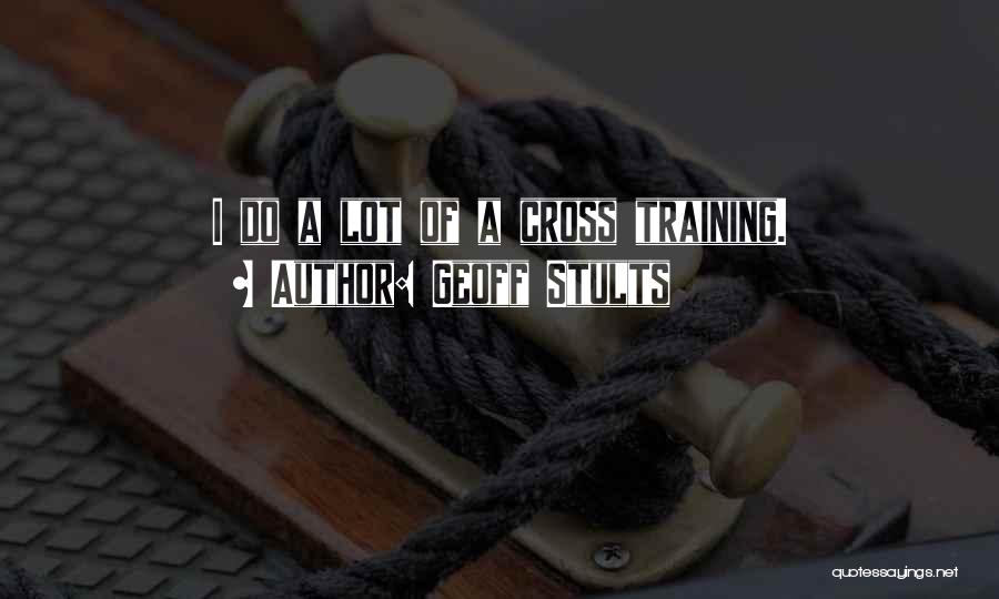Geoff Stults Quotes: I Do A Lot Of A Cross Training.