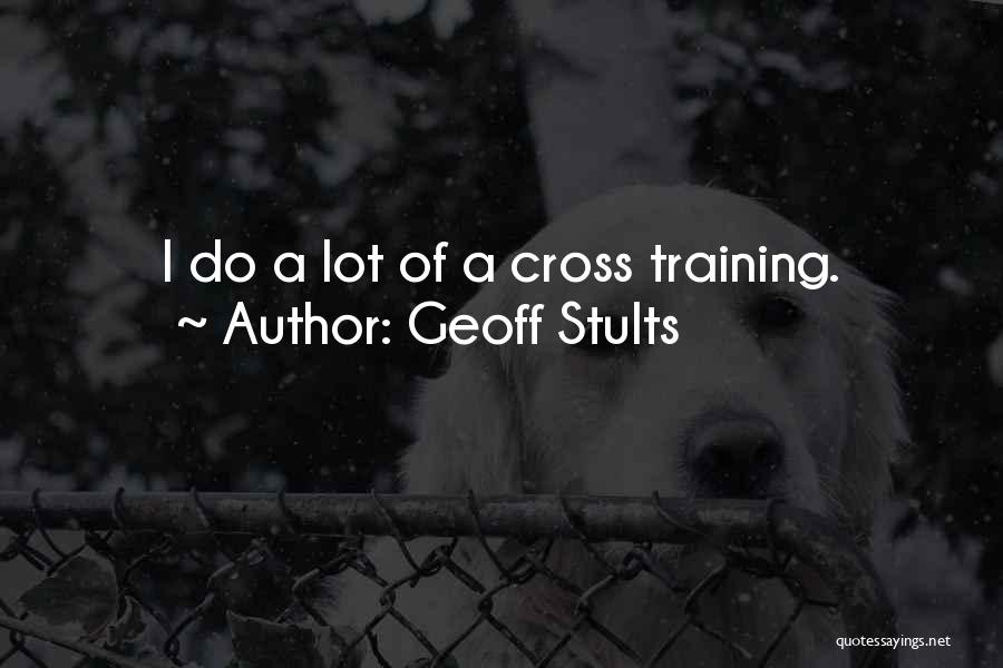 Geoff Stults Quotes: I Do A Lot Of A Cross Training.