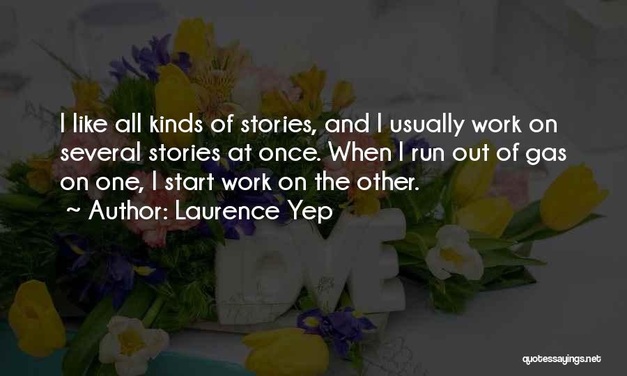 Laurence Yep Quotes: I Like All Kinds Of Stories, And I Usually Work On Several Stories At Once. When I Run Out Of