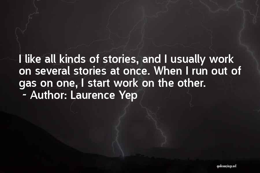 Laurence Yep Quotes: I Like All Kinds Of Stories, And I Usually Work On Several Stories At Once. When I Run Out Of