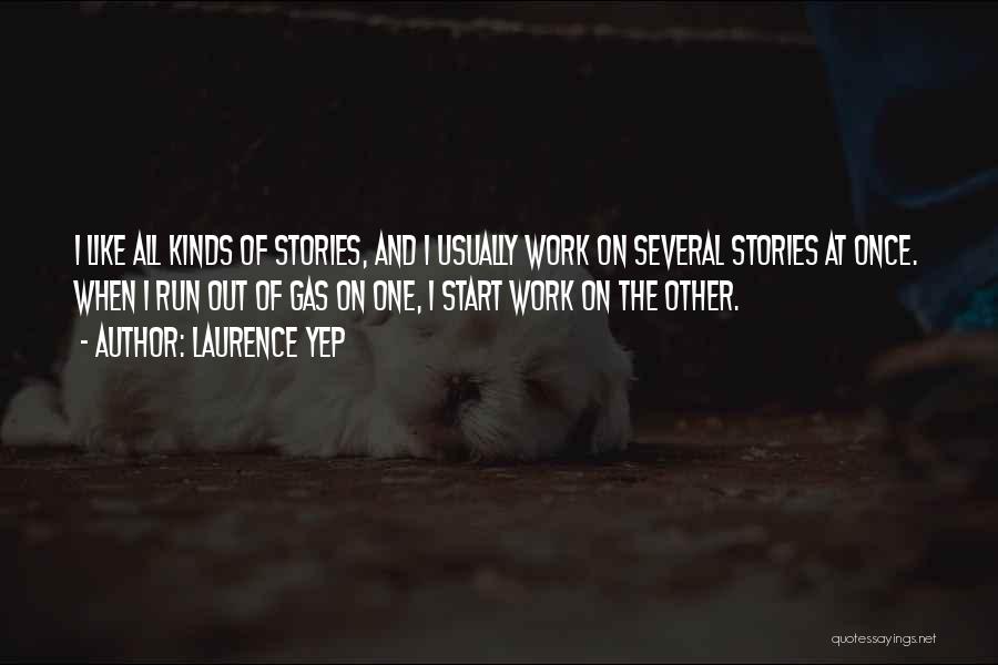 Laurence Yep Quotes: I Like All Kinds Of Stories, And I Usually Work On Several Stories At Once. When I Run Out Of