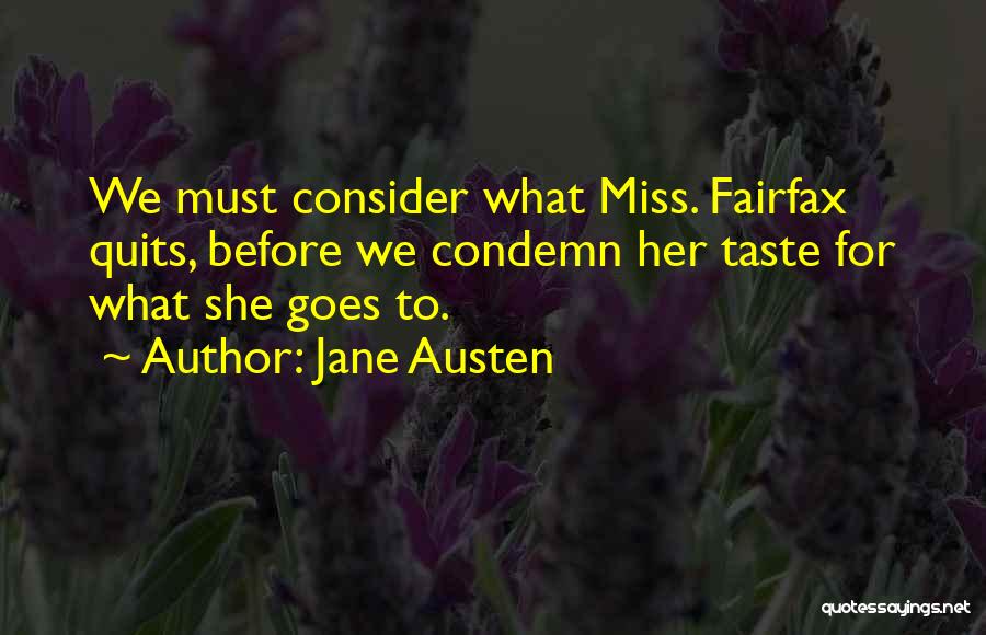 Jane Austen Quotes: We Must Consider What Miss. Fairfax Quits, Before We Condemn Her Taste For What She Goes To.