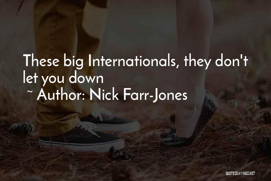 Nick Farr-Jones Quotes: These Big Internationals, They Don't Let You Down