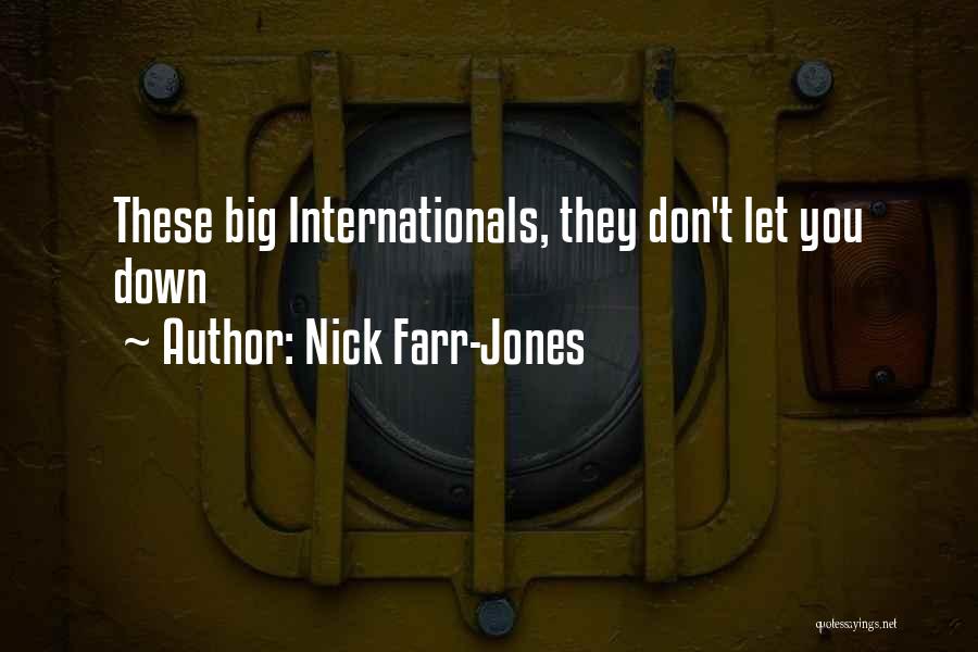 Nick Farr-Jones Quotes: These Big Internationals, They Don't Let You Down