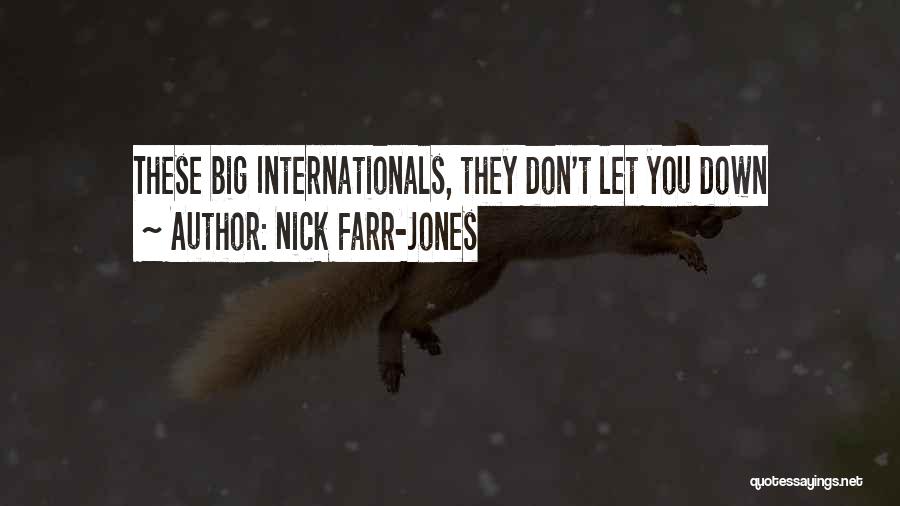 Nick Farr-Jones Quotes: These Big Internationals, They Don't Let You Down