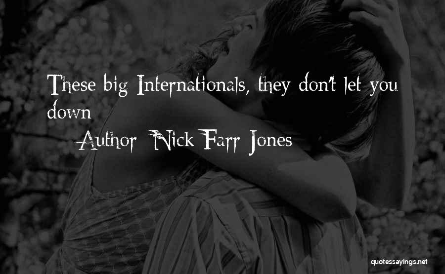 Nick Farr-Jones Quotes: These Big Internationals, They Don't Let You Down