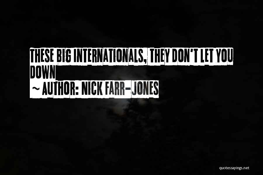 Nick Farr-Jones Quotes: These Big Internationals, They Don't Let You Down