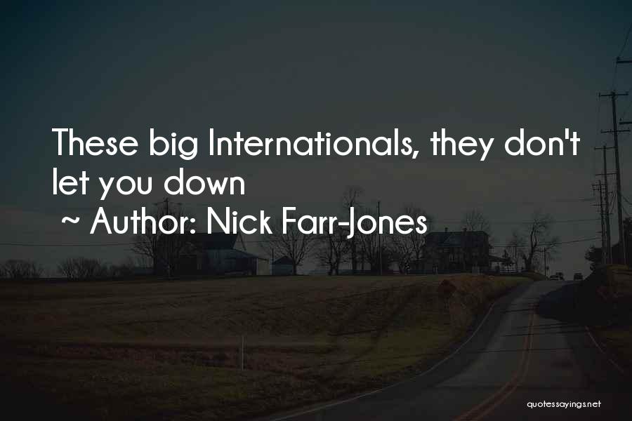 Nick Farr-Jones Quotes: These Big Internationals, They Don't Let You Down