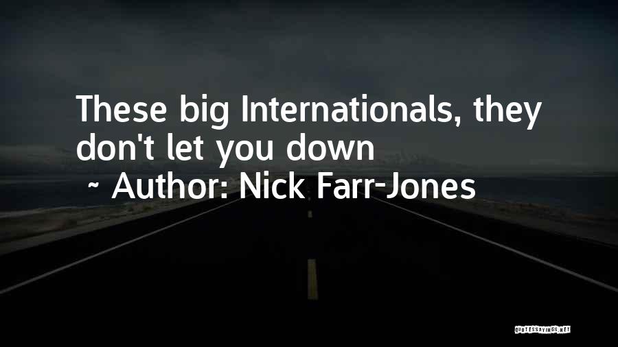 Nick Farr-Jones Quotes: These Big Internationals, They Don't Let You Down