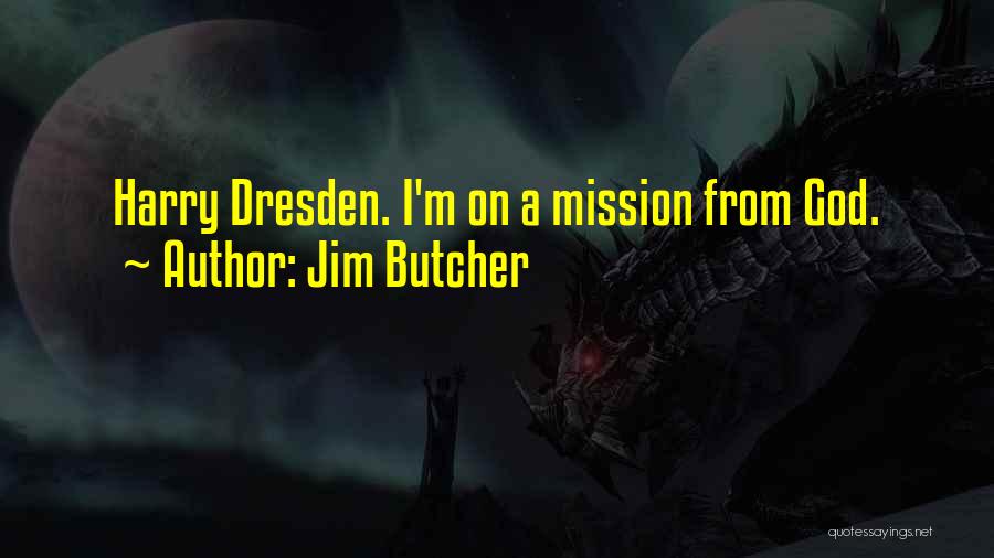 Jim Butcher Quotes: Harry Dresden. I'm On A Mission From God.