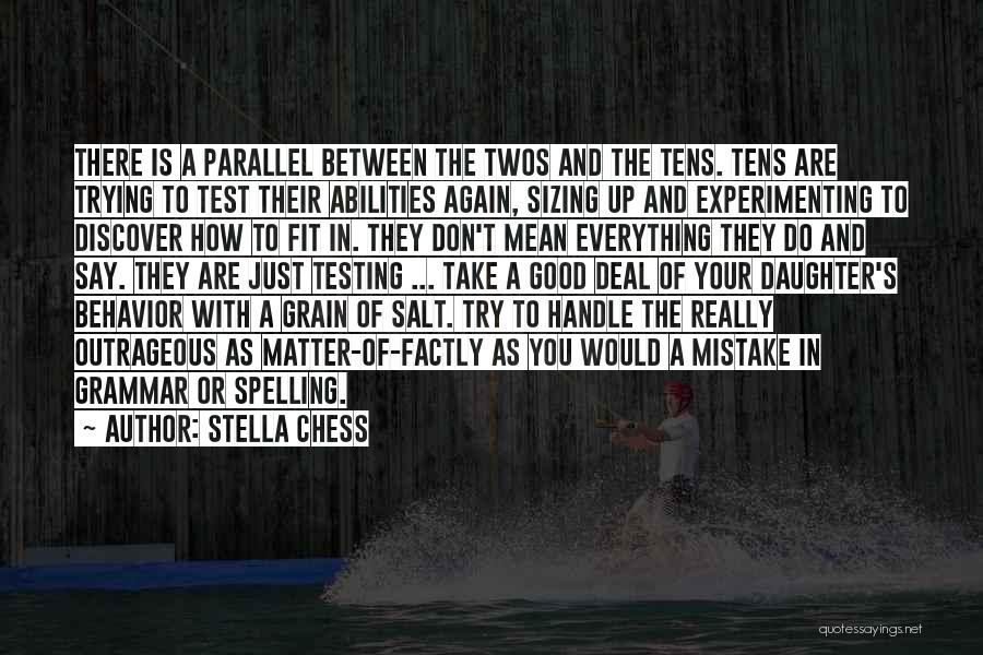 Stella Chess Quotes: There Is A Parallel Between The Twos And The Tens. Tens Are Trying To Test Their Abilities Again, Sizing Up