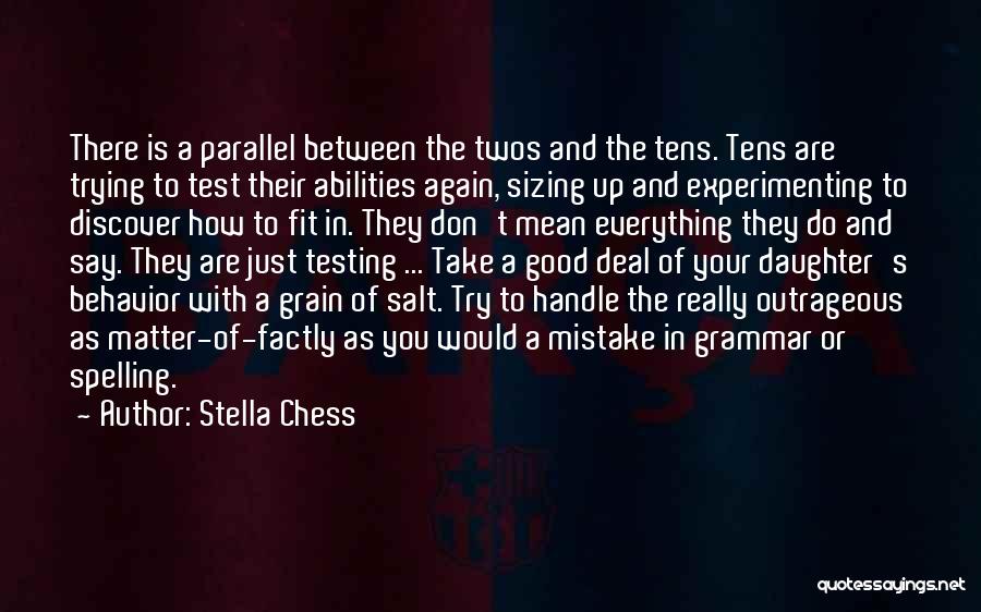 Stella Chess Quotes: There Is A Parallel Between The Twos And The Tens. Tens Are Trying To Test Their Abilities Again, Sizing Up