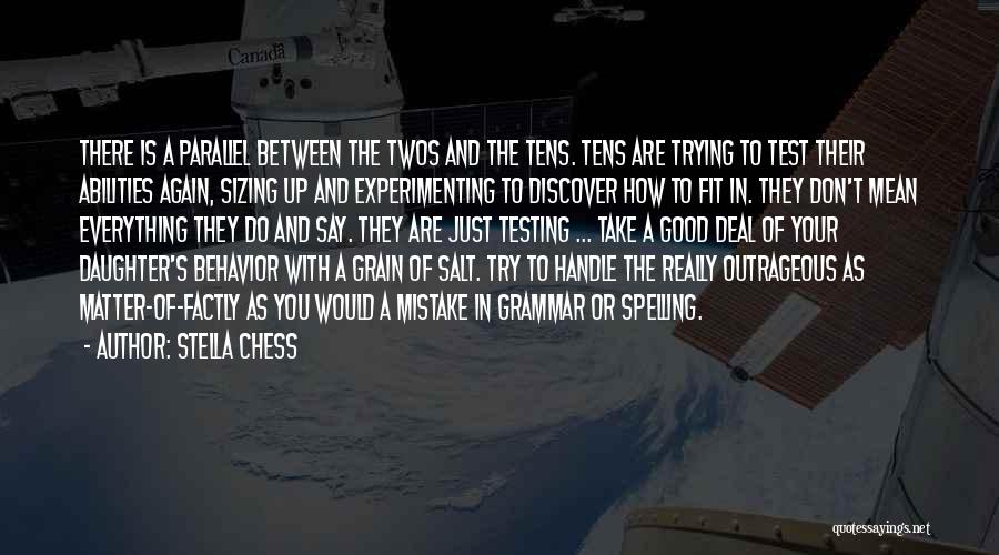 Stella Chess Quotes: There Is A Parallel Between The Twos And The Tens. Tens Are Trying To Test Their Abilities Again, Sizing Up