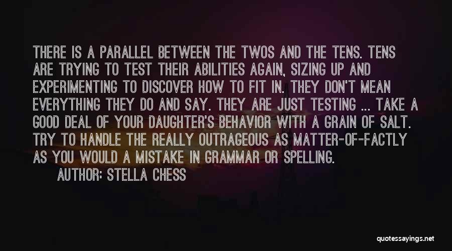 Stella Chess Quotes: There Is A Parallel Between The Twos And The Tens. Tens Are Trying To Test Their Abilities Again, Sizing Up