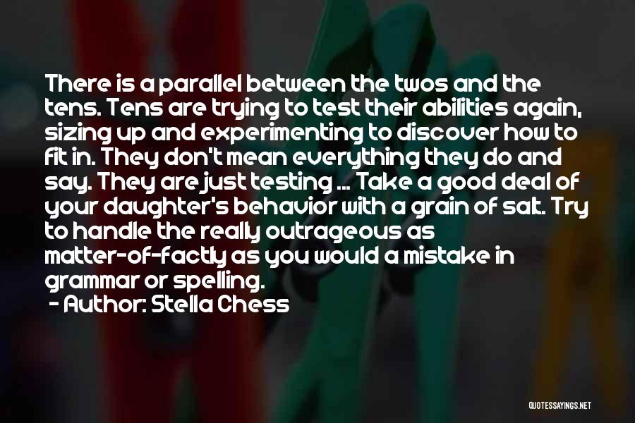 Stella Chess Quotes: There Is A Parallel Between The Twos And The Tens. Tens Are Trying To Test Their Abilities Again, Sizing Up