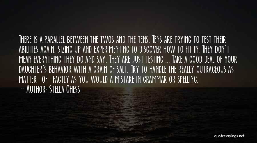 Stella Chess Quotes: There Is A Parallel Between The Twos And The Tens. Tens Are Trying To Test Their Abilities Again, Sizing Up