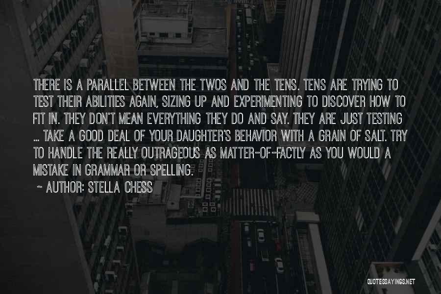 Stella Chess Quotes: There Is A Parallel Between The Twos And The Tens. Tens Are Trying To Test Their Abilities Again, Sizing Up