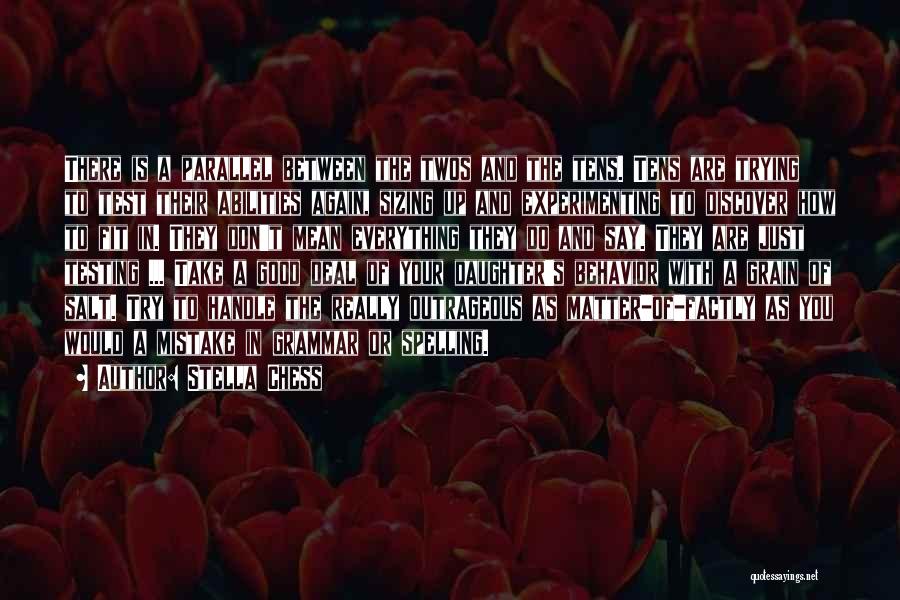 Stella Chess Quotes: There Is A Parallel Between The Twos And The Tens. Tens Are Trying To Test Their Abilities Again, Sizing Up