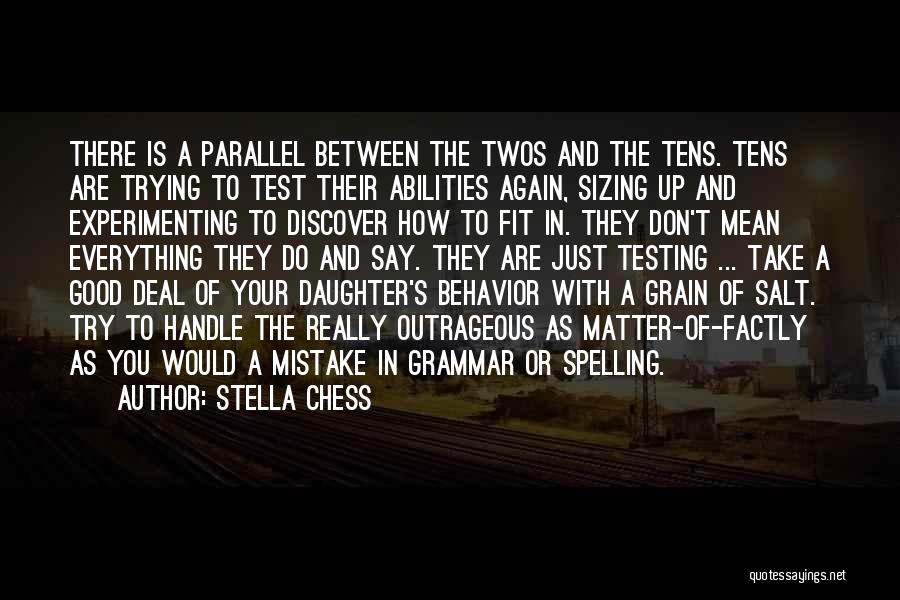 Stella Chess Quotes: There Is A Parallel Between The Twos And The Tens. Tens Are Trying To Test Their Abilities Again, Sizing Up