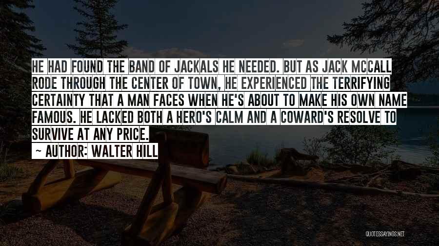 Walter Hill Quotes: He Had Found The Band Of Jackals He Needed. But As Jack Mccall Rode Through The Center Of Town, He