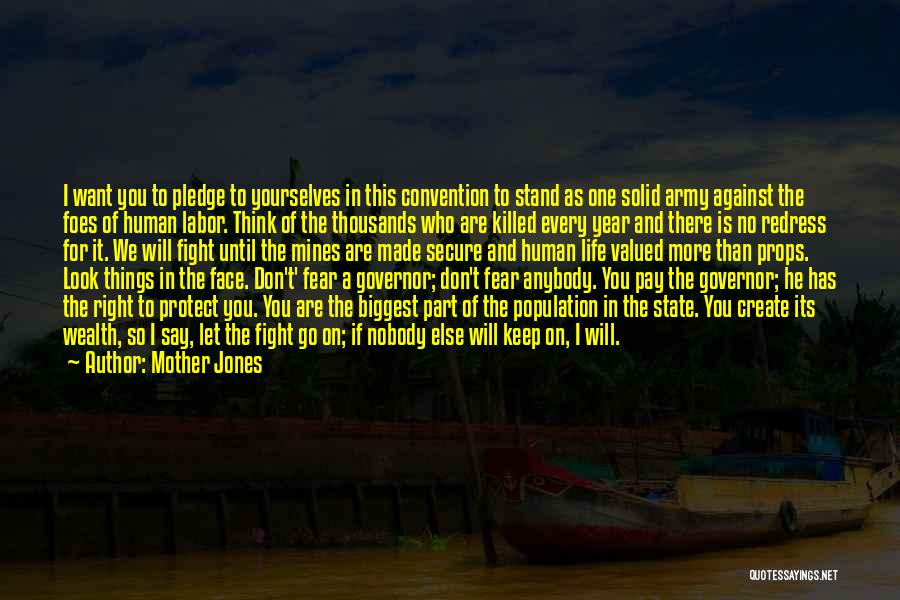 Mother Jones Quotes: I Want You To Pledge To Yourselves In This Convention To Stand As One Solid Army Against The Foes Of
