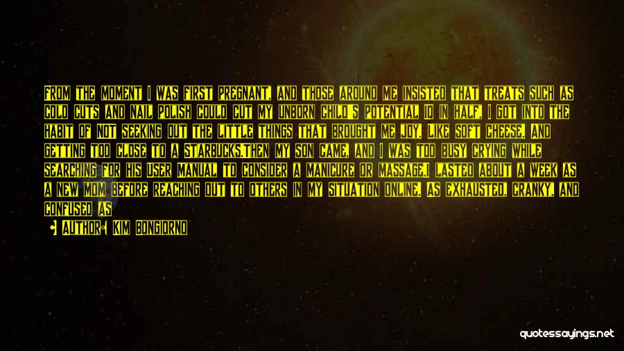 Kim Bongiorno Quotes: From The Moment I Was First Pregnant, And Those Around Me Insisted That Treats Such As Cold Cuts And Nail