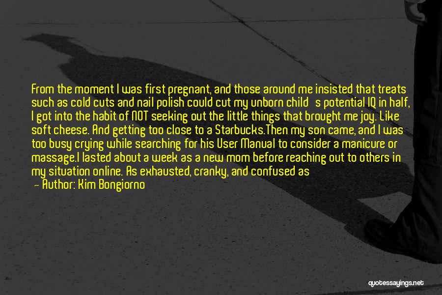 Kim Bongiorno Quotes: From The Moment I Was First Pregnant, And Those Around Me Insisted That Treats Such As Cold Cuts And Nail