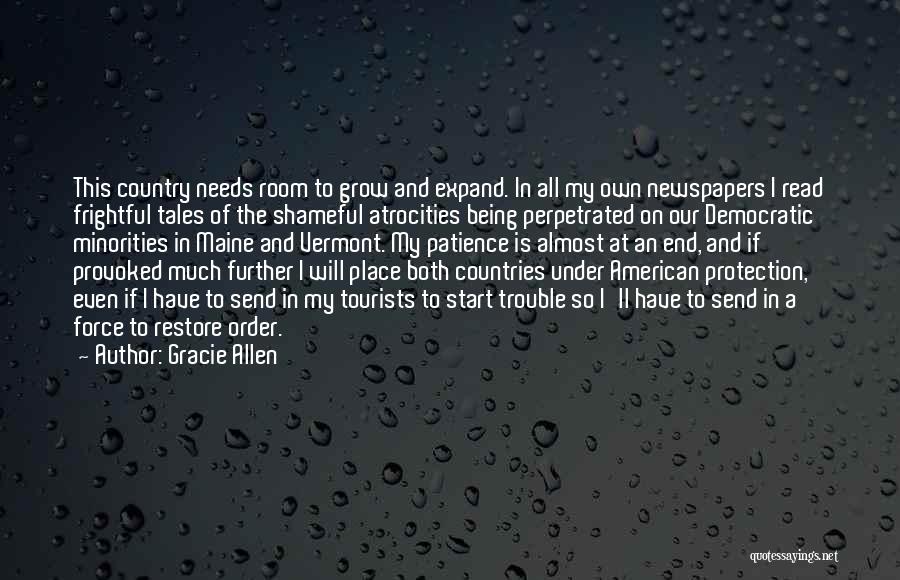 Gracie Allen Quotes: This Country Needs Room To Grow And Expand. In All My Own Newspapers I Read Frightful Tales Of The Shameful