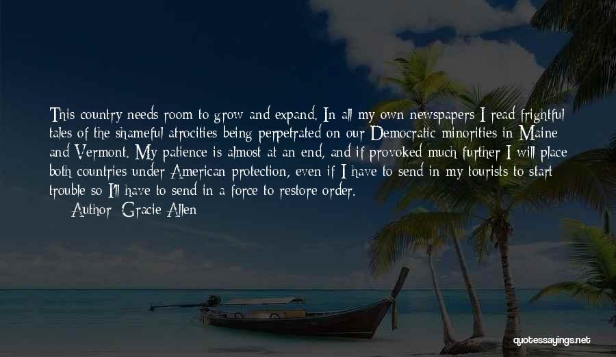 Gracie Allen Quotes: This Country Needs Room To Grow And Expand. In All My Own Newspapers I Read Frightful Tales Of The Shameful