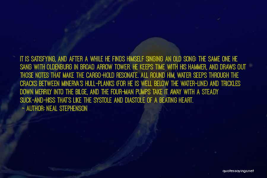 Neal Stephenson Quotes: It Is Satisfying, And After A While He Finds Himself Singing An Old Song: The Same One He Sang With