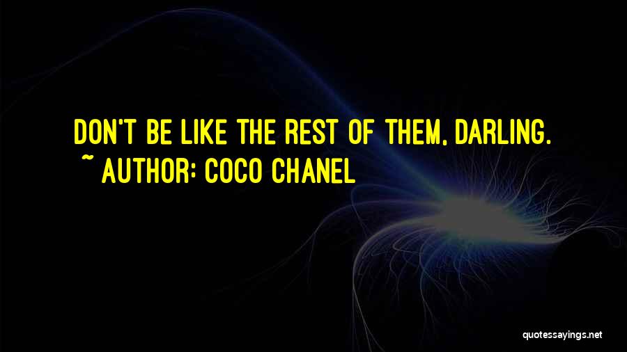 Coco Chanel Quotes: Don't Be Like The Rest Of Them, Darling.
