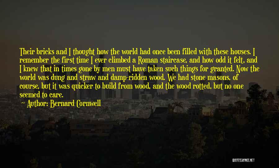 Bernard Cornwell Quotes: Their Bricks And I Thought How The World Had Once Been Filled With These Houses. I Remember The First Time