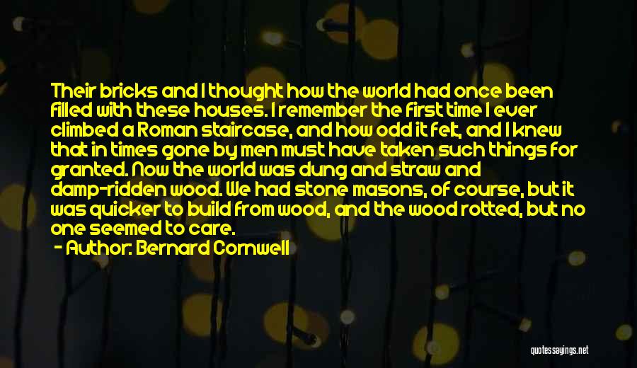 Bernard Cornwell Quotes: Their Bricks And I Thought How The World Had Once Been Filled With These Houses. I Remember The First Time