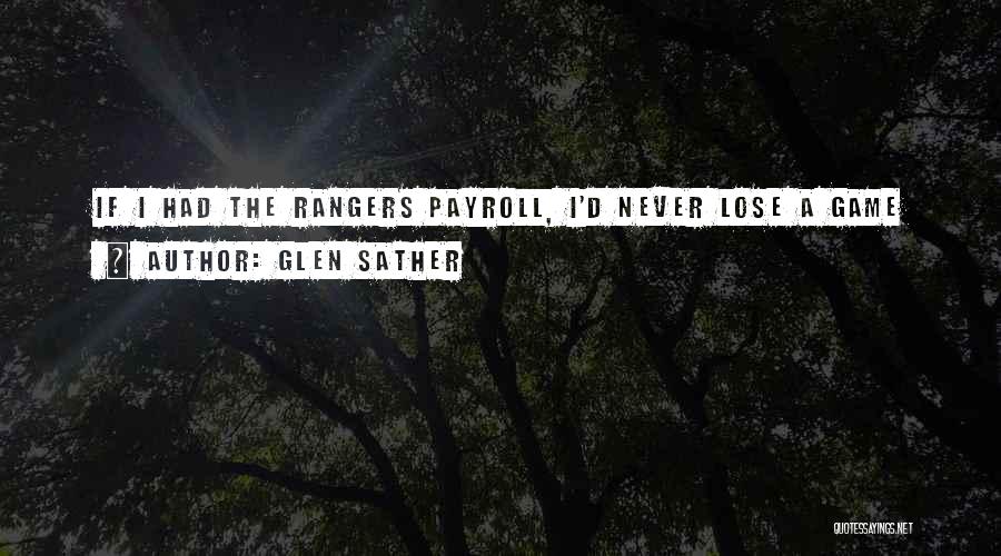 Glen Sather Quotes: If I Had The Rangers Payroll, I'd Never Lose A Game