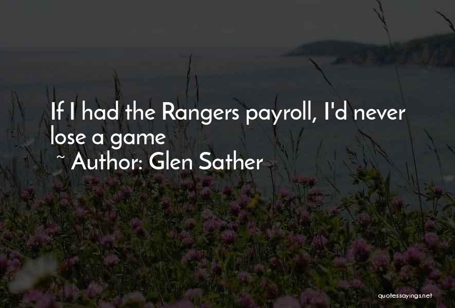 Glen Sather Quotes: If I Had The Rangers Payroll, I'd Never Lose A Game