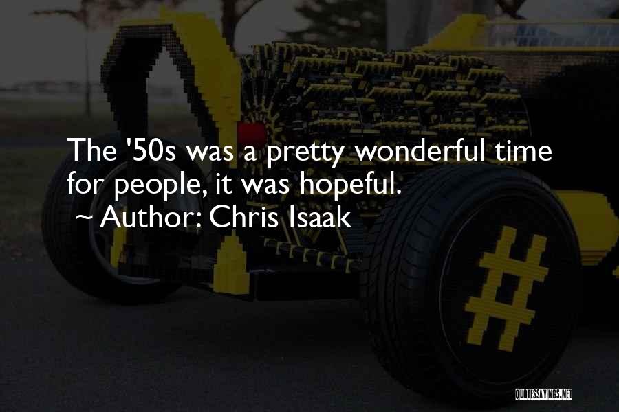 Chris Isaak Quotes: The '50s Was A Pretty Wonderful Time For People, It Was Hopeful.