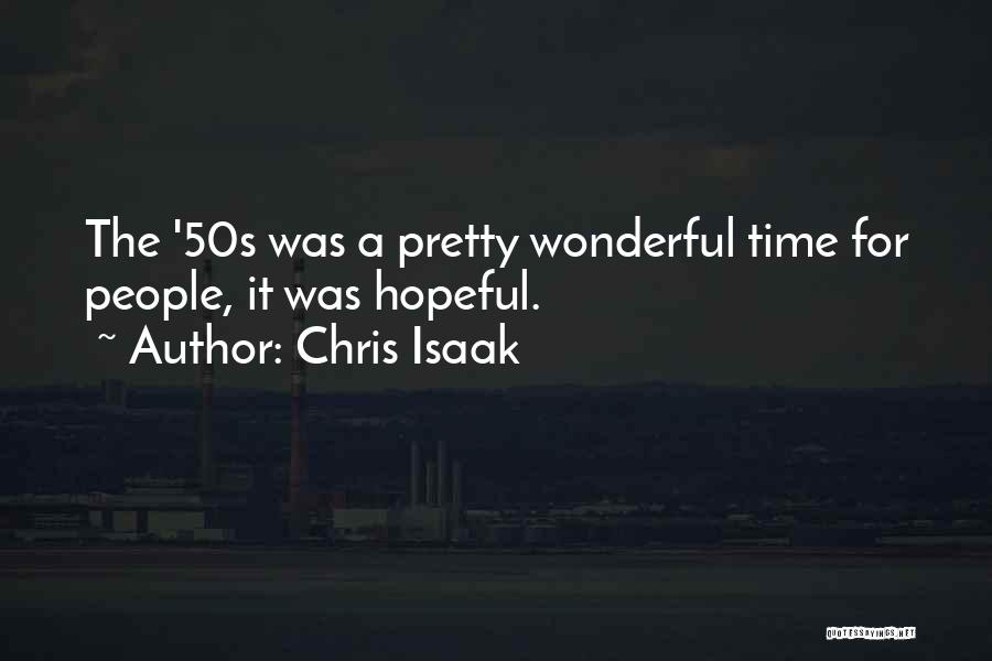 Chris Isaak Quotes: The '50s Was A Pretty Wonderful Time For People, It Was Hopeful.