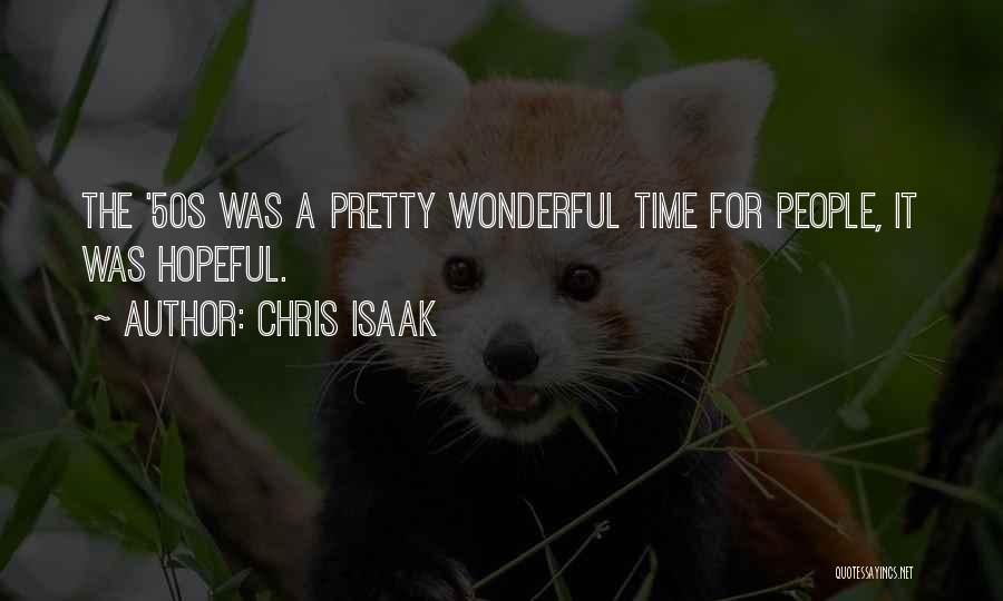 Chris Isaak Quotes: The '50s Was A Pretty Wonderful Time For People, It Was Hopeful.