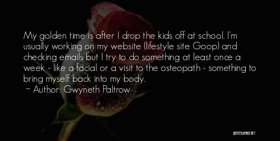 Gwyneth Paltrow Quotes: My Golden Time Is After I Drop The Kids Off At School. I'm Usually Working On My Website (lifestyle Site