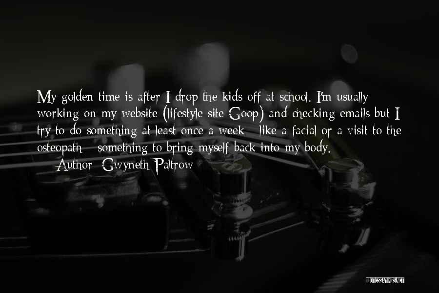 Gwyneth Paltrow Quotes: My Golden Time Is After I Drop The Kids Off At School. I'm Usually Working On My Website (lifestyle Site