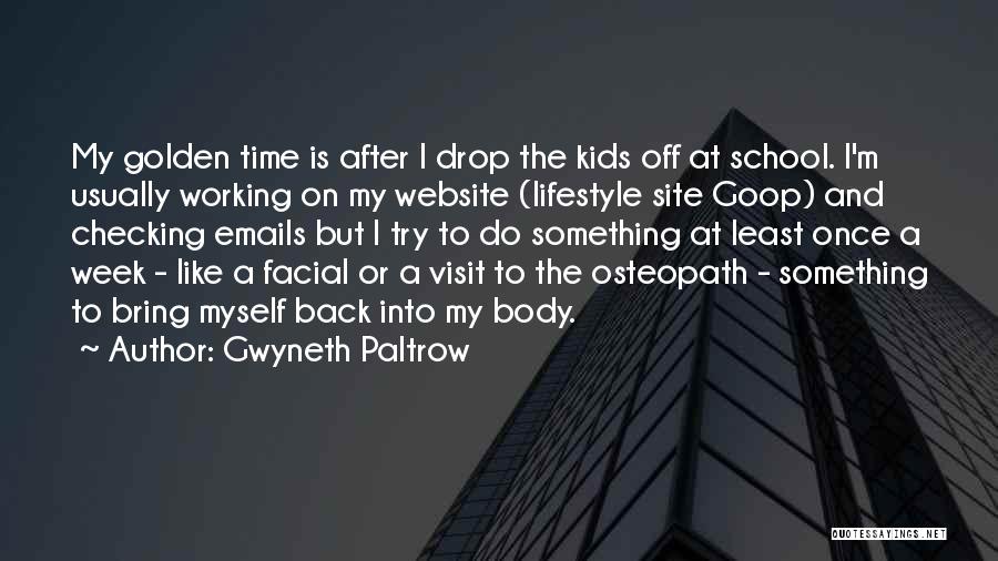 Gwyneth Paltrow Quotes: My Golden Time Is After I Drop The Kids Off At School. I'm Usually Working On My Website (lifestyle Site