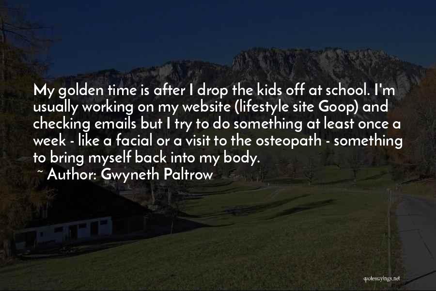 Gwyneth Paltrow Quotes: My Golden Time Is After I Drop The Kids Off At School. I'm Usually Working On My Website (lifestyle Site