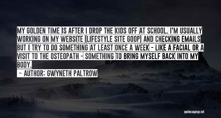 Gwyneth Paltrow Quotes: My Golden Time Is After I Drop The Kids Off At School. I'm Usually Working On My Website (lifestyle Site