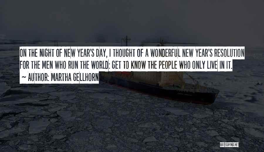 Martha Gellhorn Quotes: On The Night Of New Year's Day, I Thought Of A Wonderful New Year's Resolution For The Men Who Run