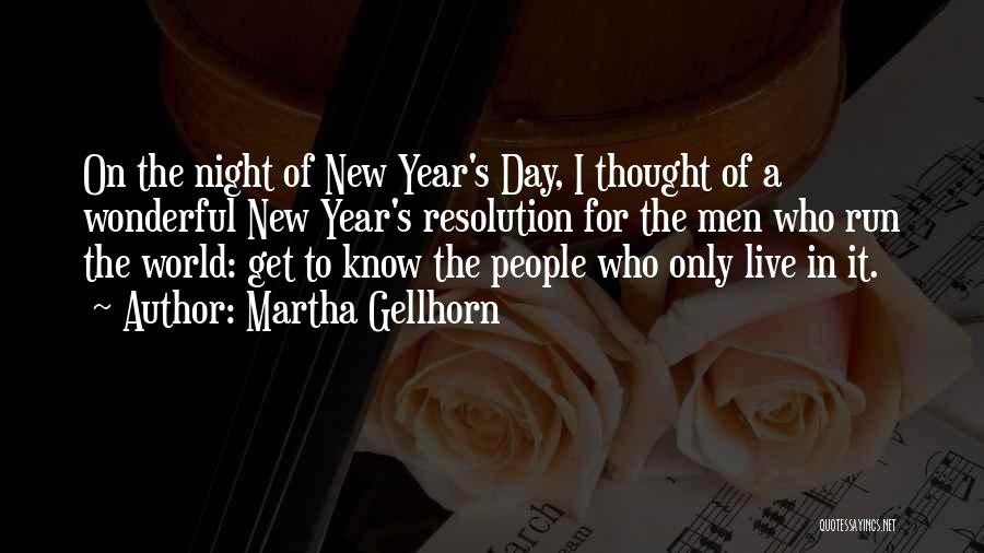 Martha Gellhorn Quotes: On The Night Of New Year's Day, I Thought Of A Wonderful New Year's Resolution For The Men Who Run