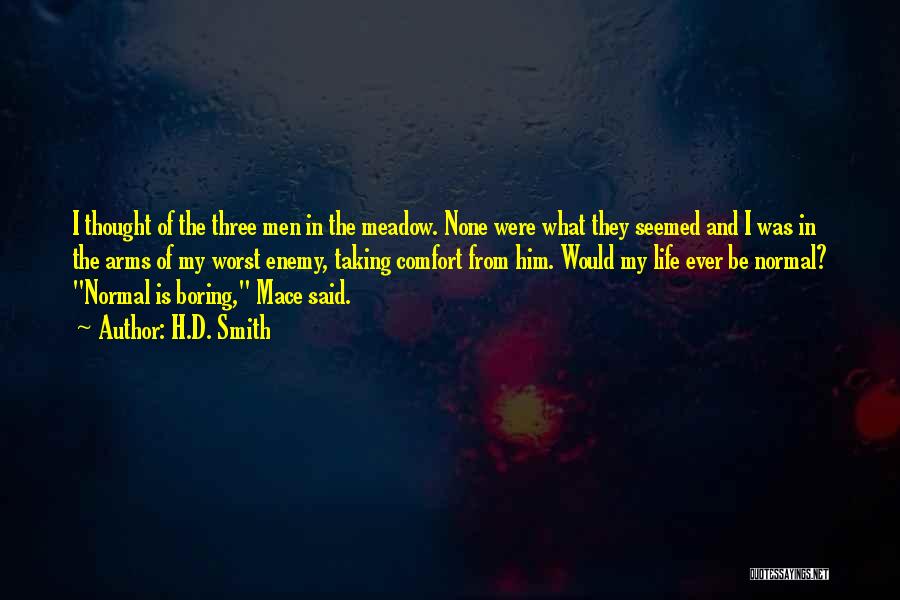 H.D. Smith Quotes: I Thought Of The Three Men In The Meadow. None Were What They Seemed And I Was In The Arms