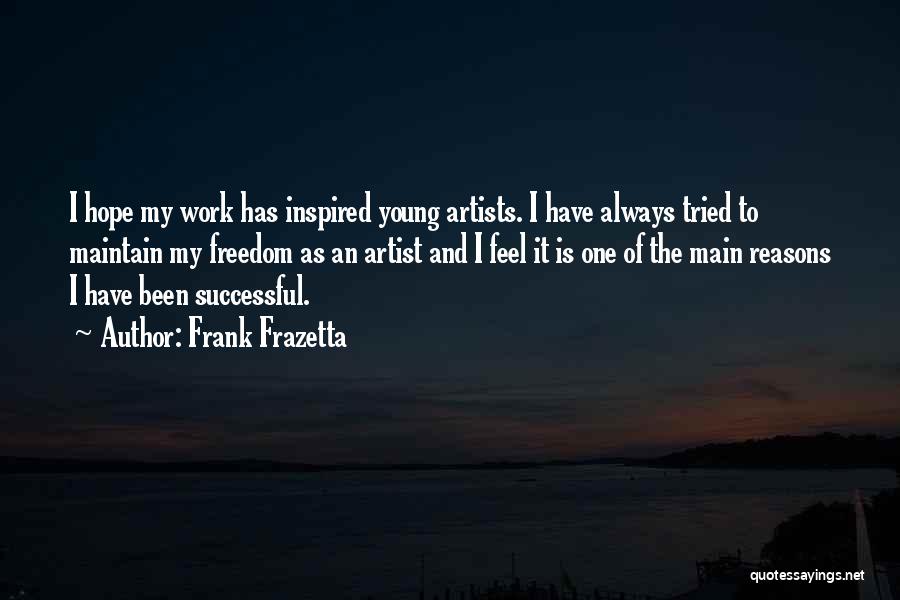 Frank Frazetta Quotes: I Hope My Work Has Inspired Young Artists. I Have Always Tried To Maintain My Freedom As An Artist And